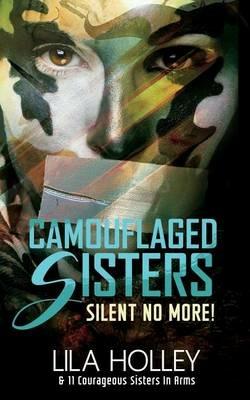 Camouflaged Sisters: Silent No More! - Lila Holley - cover