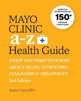 Mayo Clinic A to Z Health Guide, 2nd Edition: What you need to know about signs, symptoms, diagnosis and treatment - Sanjeev Nanda - cover