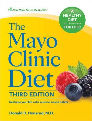 The Mayo Clinic Diet, 3rd edition: Reshape your life with science-based habits - Donald D. Hensrud - cover