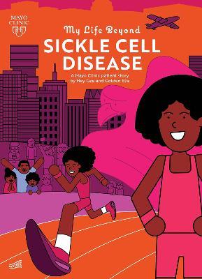 My Life Beyond Sickle Cell Disease: A Mayo Clinic Patient Story - Hey Gee - cover