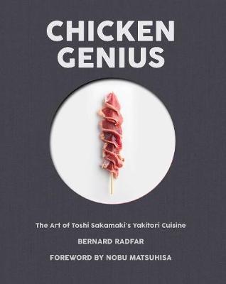 Chicken Genius: The Art of Toshi Sakamaki's Yakitori Cuisine - Bernard Radfar - cover