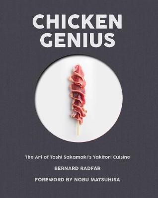 Chicken Genius: The Art of Toshi Sakamaki's Yakitori Cuisine - Bernard Radfar - cover