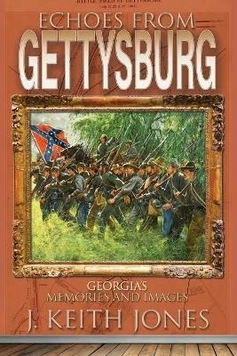 Echoes from Gettysburg: Georgia's Memories and Images - J Keith Jones - cover