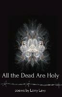 All the Dead Are Holy - Larry Levy - cover