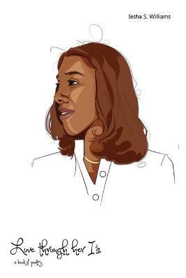 Love through her I's: A book of Poetry - Iesha S Williams - cover