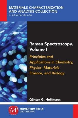Raman Spectroscopy, Volume I: Principles and Applications in Chemistry, Physics, Materials Science, and Biology - Gunter G Hoffmann - cover