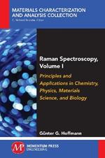Raman Spectroscopy, Volume I: Principles and Applications in Chemistry, Physics, Materials Science, and Biology