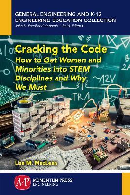 Cracking the Code: How to Get Women and Minorities into STEM Disciplines and Why We Must - Lisa M MacLean - cover