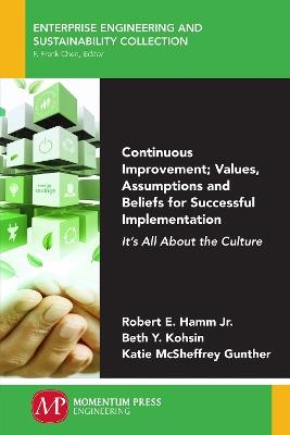 Continuous Improvement; Values, Assumptions, and Beliefs for Successful Implementation: It's All About the Culture - Robert E Hamm Jr,Beth y Kohsin,Katie McSheffrey Gunther - cover