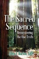 The Sacred Sequence: Remembering the One Truth - Edd John J Burton - cover