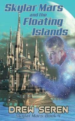 Skylar Mars and the Floating Islands - Drew Seren - cover