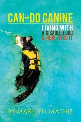 Can-Do Canine: Living With A Disabled Dog And How To Do It! - Marilyn Mathis - cover