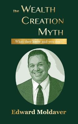The Wealth Creation Myth - Edward Moldaver - cover