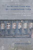 As My Age Then Was, So I Understood Them: New and Selected Poems, 1981-2020