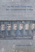 As My Age Then Was, So I Understood Them: New and Selected Poems, 1981-2020