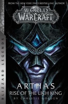 World of Warcraft: Arthas - Rise of the Lich King - Blizzard Legends: Blizzard Legends - Christie Golden - cover