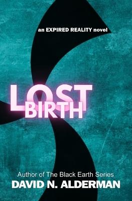 Lost Birth: an Expired Reality novel - David N Alderman - cover