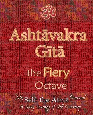 Ashtavakra Gita, the Fiery Octave: My Self: the Atma Journal -- a Daily Journey of Self Discovery - Vidya Wati - cover