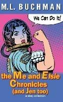 The Me and Elsie Chronicles (and Jen too) - M L Buchman - cover