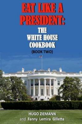 Eat Like a President: The White House Cookbook: Book Two - Hugo Zieman - cover