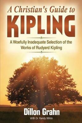 Kipling for Christians: A woefully inadequate selection of the works of Rudyard Kipling - Dillon Grahn,Randy White - cover