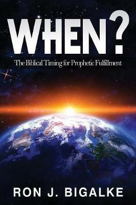 When?: The Prophetic Timing of Biblical Fulfillment - Ron J Bigalke - cover