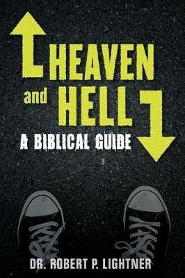Heaven and Hell: A Biblical Guide - Robert P Lightner - cover
