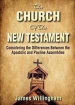 The Church of the New Testament: Considering the Differences Between the Apostolic and the Pauline Assemblies