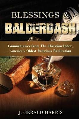 Blessings and Balderdash: Commentaries from The Christian Index, America's Oldest Religious Publication - J Gerald Harris - cover