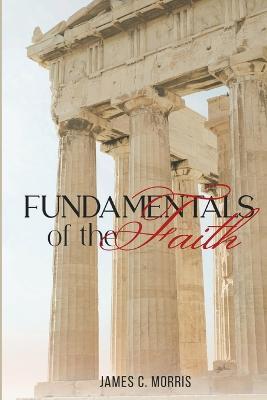 Fundamentals of the Faith - James C Morris - cover