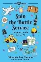 Spin the Bottle Service: Hospitality in the Age of AI - Kirsten Moxness,Paul Moxness - cover