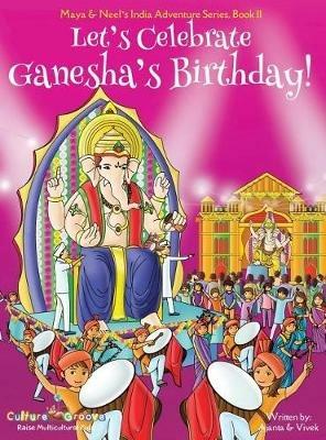 Let's Celebrate Ganesha's Birthday! (Maya & Neel's India Adventure Series, Book 11) - Ajanta Chakraborty,Vivek Kumar - cover