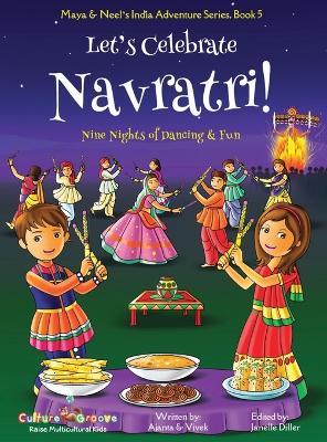 Let's Celebrate Navratri! (Nine Nights of Dancing & Fun) (Maya & Neel's India Adventure Series, Book 5) - Ajanta Chakraborty,Vivek Kumar - cover