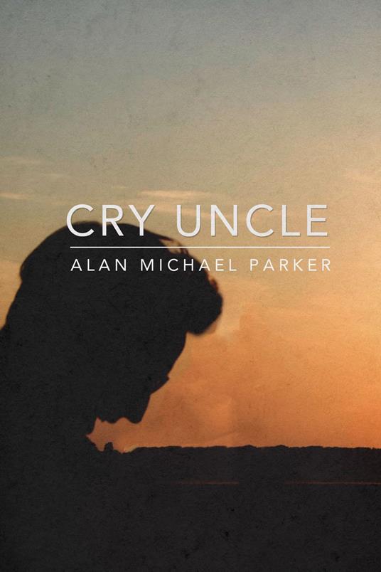 Cry Uncle - Alan Michael Parker - ebook