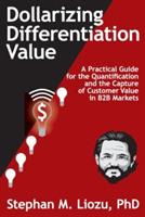 Dollarizing Differentiation Value: A Practical Guide for the Quantification and the Capture of Customer Value - Stephan M Liozu - cover