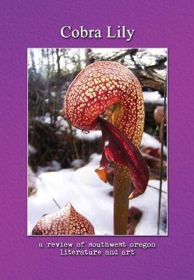 Cobra Lily: A Review of Southwest Oregon Literature & Art - cover