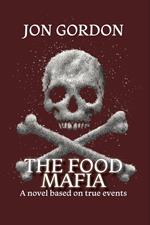 The Food Mafia: A Novel Based on True Events