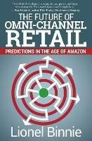 The Future of Omni-Channel Retail: Predictions in the Age of Amazon - Lionel Binnie - cover