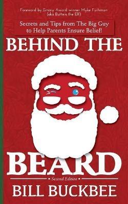 Behind the Beard: Stories and Tips from The Big Guy to Help Parents Ensure Belief! - Bill Buckbee - cover