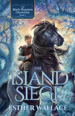 The Island Siege: The Black Phantom Chronicles (Book 3) - Esther Wallace - cover
