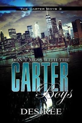 Don't Mess With The Carter Boys: The Carter Boys 3 - Desiree - cover