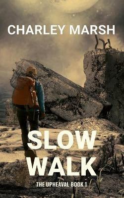 Slow Walk: The Upheaval Book 1 - Charley Marsh - cover