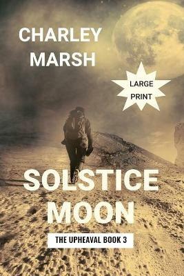 Solstice Moon: The Upheaval Book 3 - Charley Marsh - cover