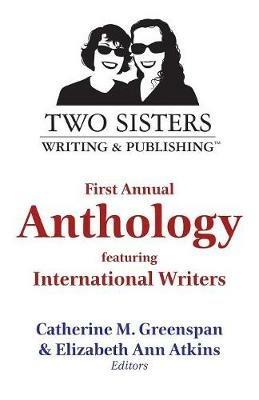 Two Sisters Writing and Publishing First Annual Anthology: Featuring International Writers - cover