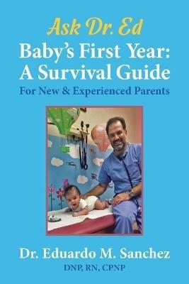 Baby's First Year: A Survival Guide for New & Experienced Parents - Eduardo M Sanchez - cover