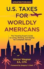 U.S. Taxes for Worldly Americans: The Traveling Expat's Guide to Living, Working, and Staying Tax Compliant Abroad