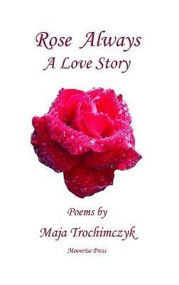 Rose Always - A Love Story - Maja Trochimczyk - cover