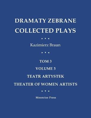 Dramaty Zebrane. Collected Plays. Tom 3. Volume 3. Teatr Artystek. Theater of Women Artists - Kazimierz Braun - cover