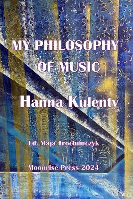 My Philosophy of Music - Hanna Kulenty,Maja Trochimczyk - cover