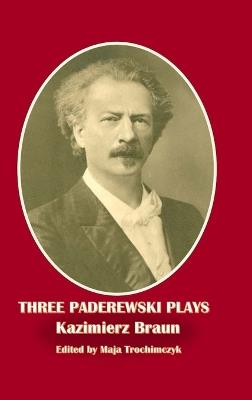 Three Paderewski Plays - Kazimierz Braun - cover